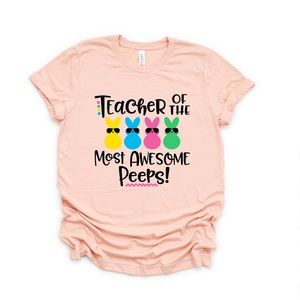 “Teacher of the Most Awesome Peeps!” Easter Tee
